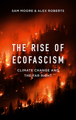 Moore, Sam - The Rise of Ecofascism: Climate Change and the Far Right, ebook