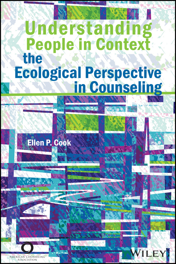 Cook, Ellen P. - Understanding People in Context: The Ecological Perspective in Counseling, ebook