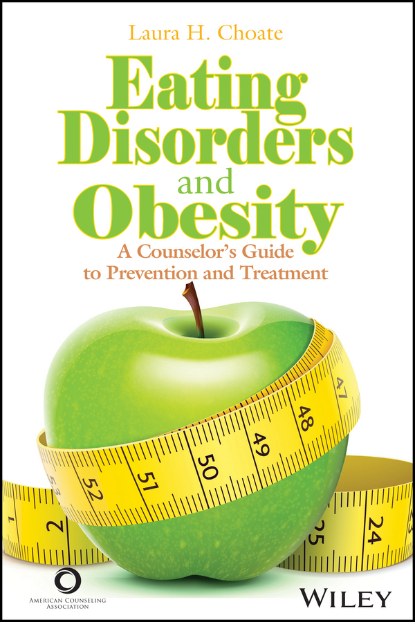 Choate, Laura H. - Eating Disorders and Obesity: A Counselor's Guide to Prevention and Treatment, e-bok