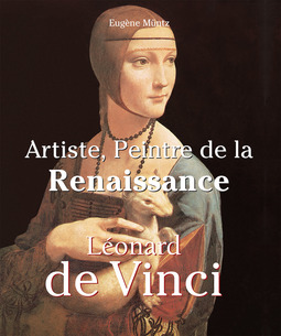 Müntz, Eugène - Leonardo Da Vinci - Artiste, Peintre de la Renaissance, ebook