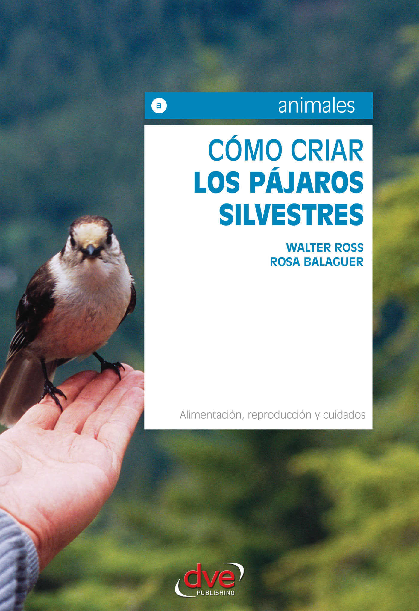 Balaguer, Rosa - Cómo criar los pájaros silvestres. Alimentación, reproducción y cuidados, ebook