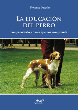 Desachy, Florence - La educación del perro - Comprenderlo y hacer que nos comprenda, ebook