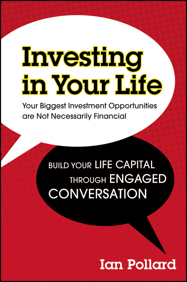 Pollard, Ian - Investing in Your Life: Your Biggest Investment Opportunities are Not Necessarily Financial, ebook