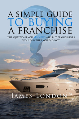 London, James - A Simple Guide to Buying a Franchise, e-bok