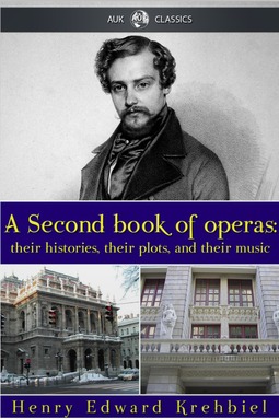 Krehbiel, Henry Edward - A Second Book of Operas, e-kirja