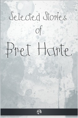 Harte, Francis Brett - Selected Stories of Bret Harte, ebook