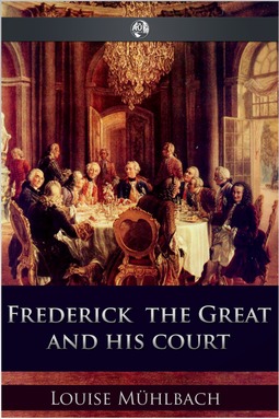Mühlbach, Luise - Frederick the Great and His Court, ebook