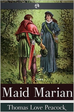 Peacock, Thomas Love - Maid Marian, ebook