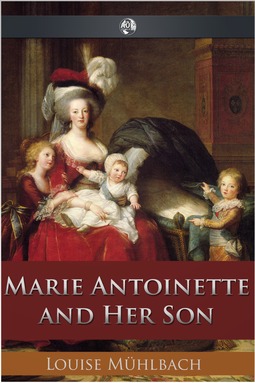 Muhlbach, Louise - Marie Antoinette and Her Son, ebook