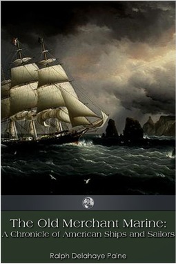 Paine, Ralph Delahaye - The Old Merchant Marine, e-bok