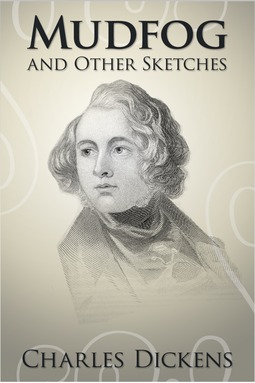 Dickens, Charles - Mudfog and Other Sketches, ebook
