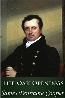 Cooper, James Fenimore - The Oak Openings, e-bok
