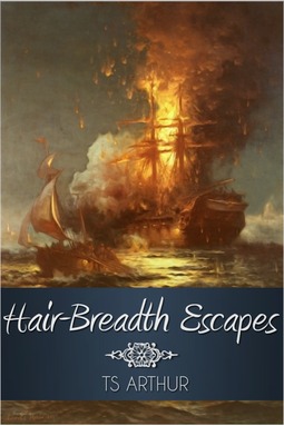 Arthur, T. S. - Hair-Breadth Escapes, e-kirja
