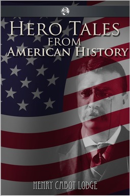 Lodge, Henry Cabot - Hero Tales from American History, e-bok