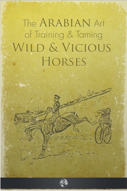 Kincaid, P. R. - The Arabian Art of Taming and Training Wild and Vicious Horses, e-kirja