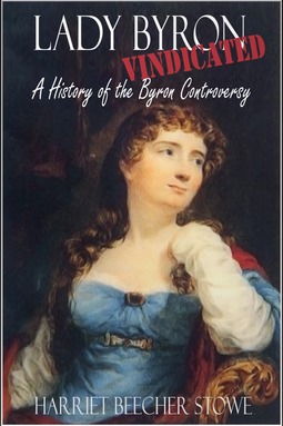 Stowe, Harriet Beecher - Lady Byron Vindicated, ebook