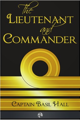 Hall, Captain Basil - The Lieutenant and Commander, e-bok