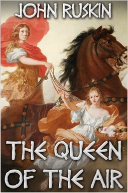 Ruskin, John - The Queen of the Air, ebook