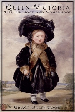 Greenwood, Grace - Queen Victoria - Her Girlhood and Womanhood, e-bok