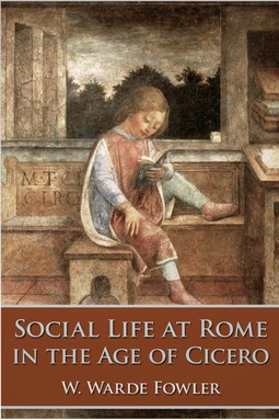 Fowler, W. Warde - Social Life at Rome in the Age of Cicero, e-bok