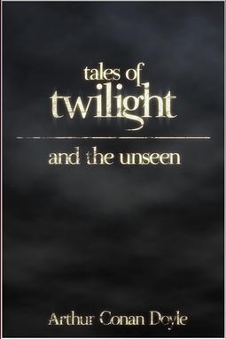 Doyle, Arthur Conan - Tales of Twilight and the Unseen, ebook