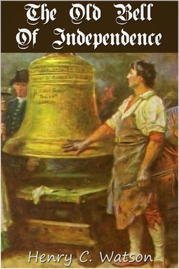 Watson, Henry C. - The Old Bell of Independence, ebook