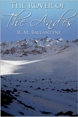 Ballantyne, R. M. - The Rover of the Andes, ebook