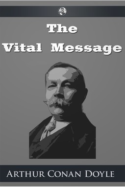 Doyle, Arthur Conan - The Vital Message, e-kirja