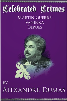 Dumas, Alexandre - Celebrated Crimes 'Martin Guerre', 'Vaninka' and 'Derues', e-bok