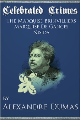 Dumas, Alexandre - Celebrated Crimes 'Marquise de Brinvilliers', 'Marquise de Ganges' and 'Nisida', e-bok