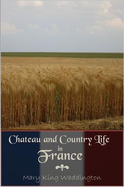 Waddington, Mary King - Chateau and Country Life in France, e-kirja