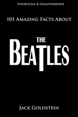 Goldstein, Jack - 101 Amazing Facts About The Beatles, e-bok