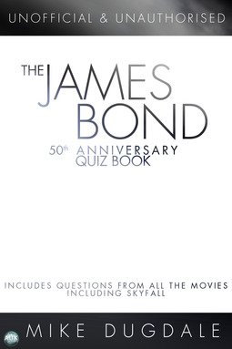 Dugdale, Mike - The James Bond 50th Anniversary Quiz Book, e-bok