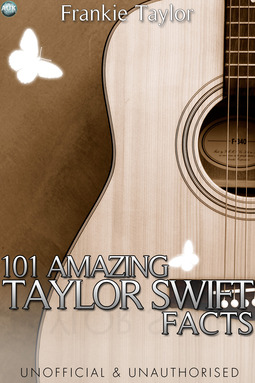Taylor, Frankie - 101 Amazing Taylor Swift Facts, e-kirja