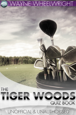 Wheelwright, Wayne - The Tiger Woods Quiz Book, e-kirja