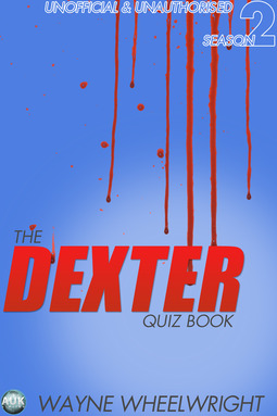 Wheelwright, Wayne - The Dexter Quiz Book Season 2, e-kirja