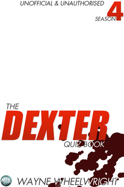 Wheelwright, Wayne - The Dexter Quiz Book Season 4, e-bok