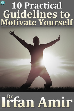 Amir, Dr Irfan - 10 Practical Guidelines to Motivate Yourself, e-kirja