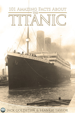 Goldstein, Jack - 101 Amazing Facts about the Titanic, e-bok
