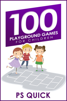 Quick, P S - 100 Playground Games for Children, e-bok