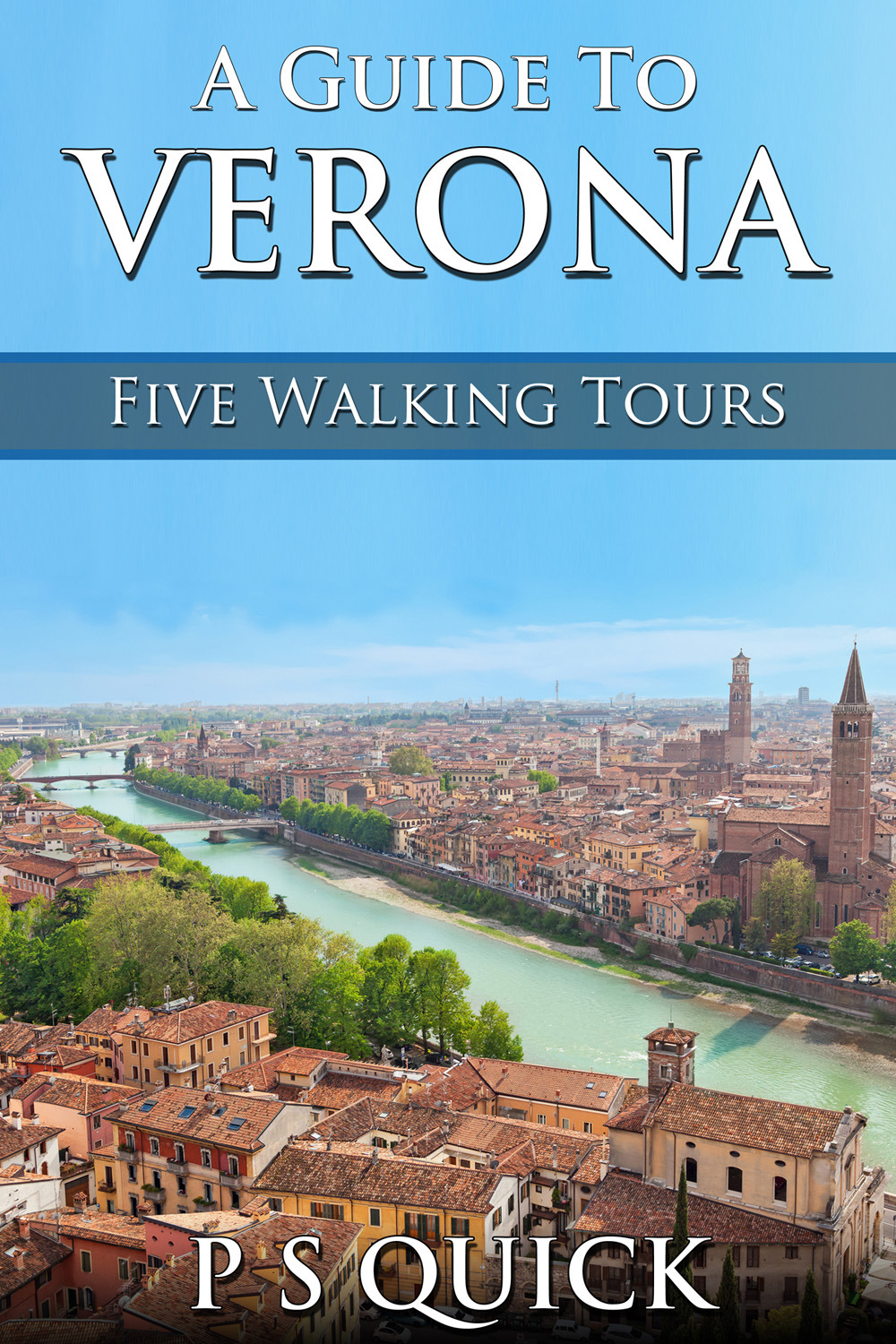 Quick, P S - A Guide to Verona: Five Walking Tours, e-kirja