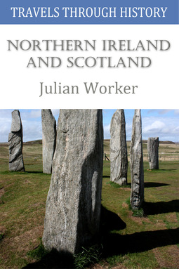 Worker, Julian - Travels Through History - Northern Ireland and Scotland, e-kirja