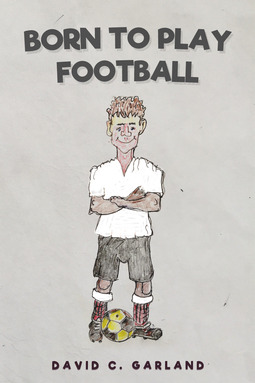 Garland, David C. - Born to Play Football, e-kirja