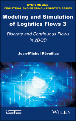 Réveillac, Jean-Michel - Modeling and Simulation of Logistics Flows 3: Discrete and Continuous Flows in 2D/3D, ebook