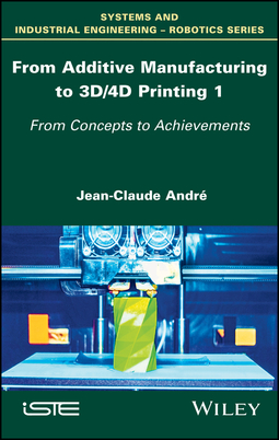 André, Jean-Claude - From Additive Manufacturing to 3D/4D Printing 1: From Concepts to Achievements, e-bok