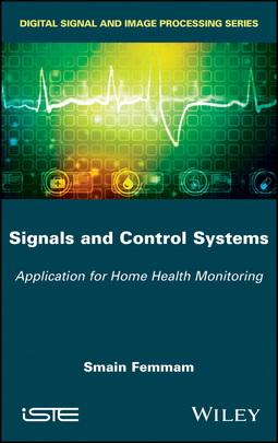 Femmam, Smain - Signals and Control Systems: Application for Home Health Monitoring, ebook
