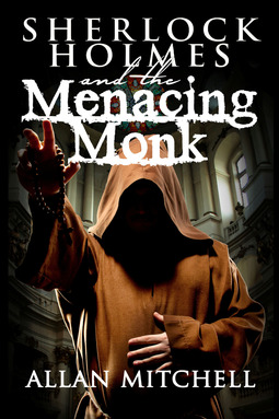 Mitchell, Allan - Sherlock Holmes and the Menacing Monk, ebook