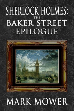 Mower, Mark - Sherlock Holmes – The Baker Street Epilogue, e-kirja