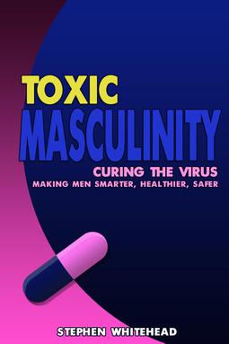 Whitehead, Stephen M. - Toxic Masculinity, e-kirja