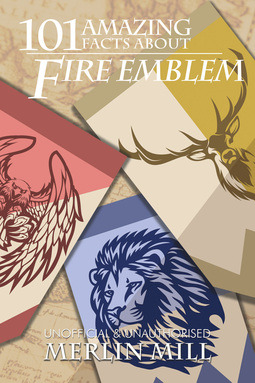 Mill, Merlin - 101 Amazing Facts about Fire Emblem, ebook